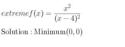 The extreme f(x)=(x^2)/((x-4)^2) is Minimum(0,0)